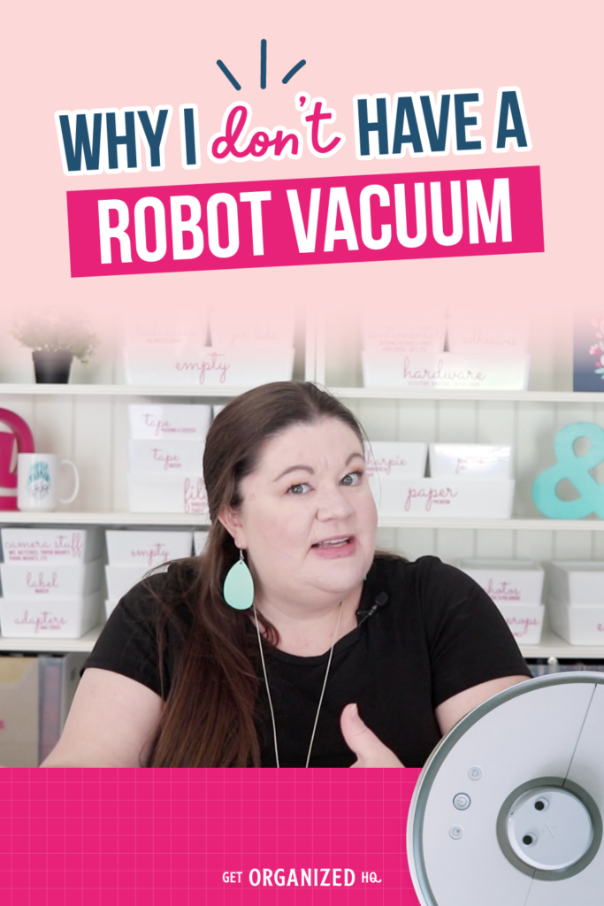 Why I Don't Have a Robot Vacuum Get Organized HQ